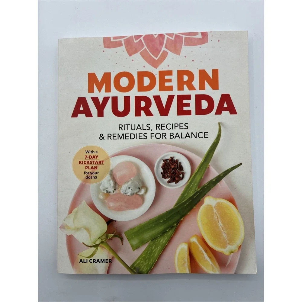 Modern Ayurveda: Rituals, Recipes, and Remedies for Balance